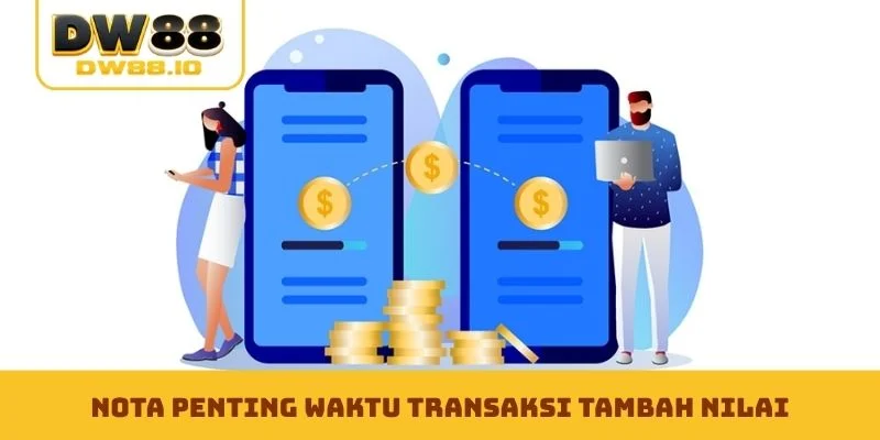 Nota penting waktu transaksi tambah nilai