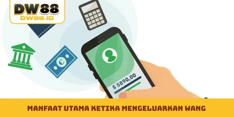 Manfaat utama ketika mengeluarkan wang